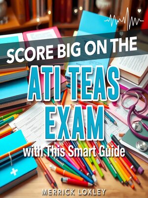cover image of Score Big on the ATI TEAS Exam with This Smart Guide